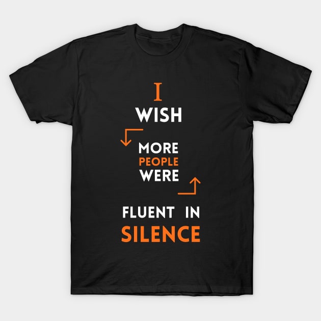 I Wish More People Were Fluent In Silence Funny Saying T-Shirt by ELMAARIF